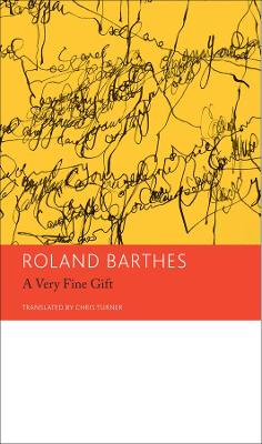 A Very Fine Gift and Other Writings on Theory Volume 1 by Roland Barthes