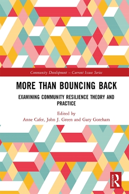 More than Bouncing Back: Examining Community Resilience Theory and Practice by Anne Cafer