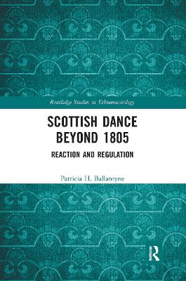 Scottish Dance Beyond 1805: Reaction and Regulation by Patricia Ballantyne