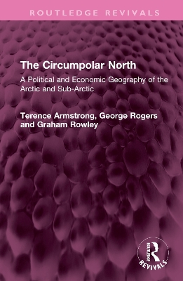 The Circumpolar North: A Political and Economic Geography of the Arctic and Sub-Arctic book