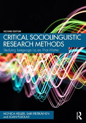 Critical Sociolinguistic Research Methods: Studying Language Issues That Matter by Monica Heller