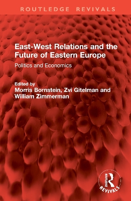 East-West Relations and the Future of Eastern Europe: Politics and Economics book