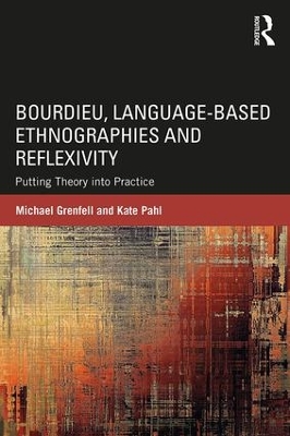 Bourdieu, Language-based Ethnographies and Reflexivity: Putting Theory into Practice book