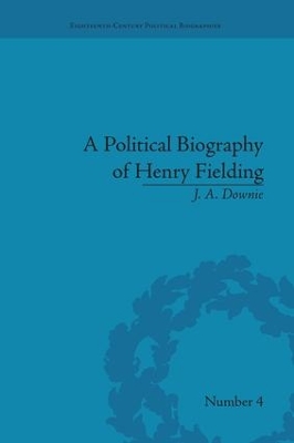 A Political Biography of Henry Fielding by J A Downie