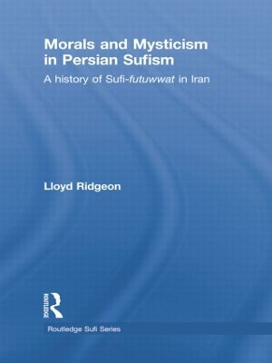 Morals and Mysticism in Persian Sufism by Lloyd Ridgeon