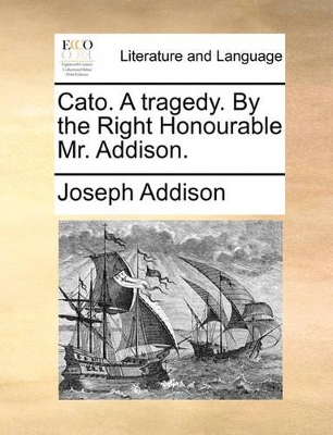 Cato. a Tragedy. by the Right Honourable Mr. Addison. book