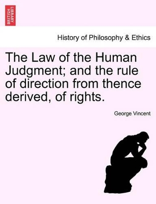 The Law of the Human Judgment; And the Rule of Direction from Thence Derived, of Rights. book