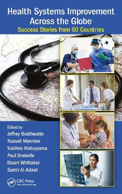 Health Systems Improvement Across the Globe: Success Stories from 60 Countries by Jeffrey Braithwaite