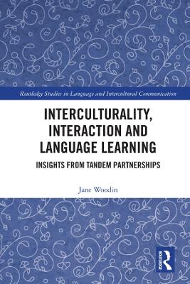 Interculturality, Interaction and Language Learning: Insights from Tandem Partnerships by Jane Woodin