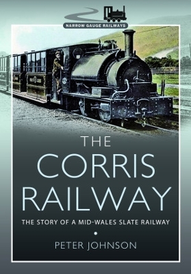 The Corris Railway: The Story of a Mid-Wales Slate Railway book