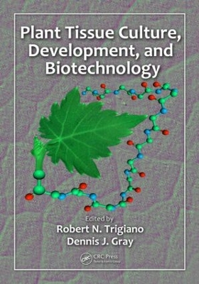 Plant Tissue Culture, Development, and Biotechnology by Robert N. Trigiano