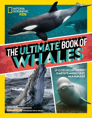 The Ultimate Book of Whales: Up-Close Encounters With Earth's Mightiest Mammals book