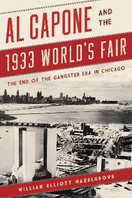 Al Capone and the 1933 World's Fair by William Elliott Hazelgrove