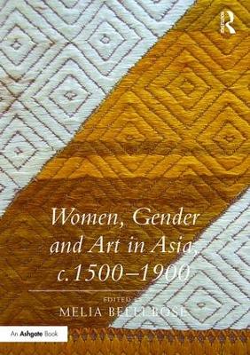 Women, Gender and Art in Asia, c. 1500-1900 by MeliaBelli Bose