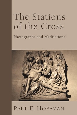 The Stations of the Cross by Paul E Hoffman