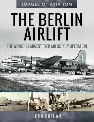 The Berlin Airlift: The World's Largest Ever Air Supply Operation book