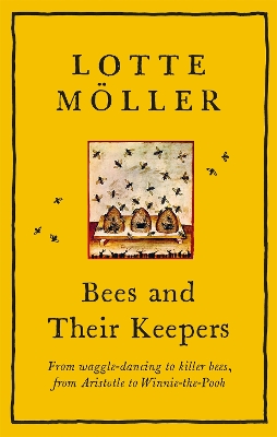 Bees and Their Keepers: From waggle-dancing to killer bees, from Aristotle to Winnie-the-Pooh book