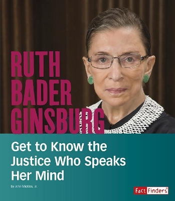 Ruth Bader Ginsburg: Get to Know the Justice Who Speaks Her Mind (People You Should Know) by John Micklos Jr.