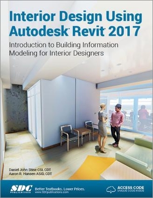 Interior Design Using Autodesk Revit 2017 (Including Unique Access Code) by Aaron Hansen