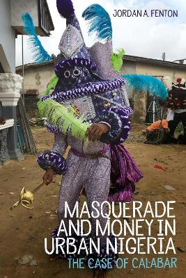 Masquerade and Money in Urban Nigeria: The Case of Calabar book