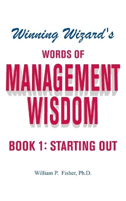 Winning Wizard's Words of Management Wisdom - Book 1: Starting Out book