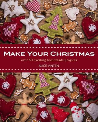 Make Your Christmas: Over 50 Exciting Homemade Projects book