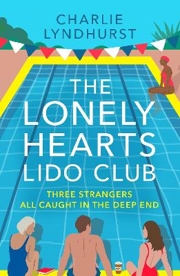 The Lonely Hearts Lido Club: An uplifting read about friendship that will warm your heart by Charlie Lyndhurst