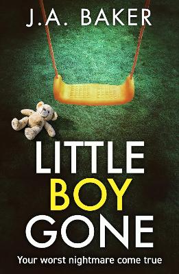 Little Boy, Gone: Every Parent's Worst Nightmare - A GRIPPING thriller from BESTSELLING AUTHOR J A Baker for 2024 by J A Baker