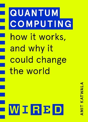 Quantum Computing (WIRED guides): How It Works and How It Could Change the World book