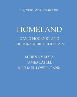 Homeland: David Hockney and the Yorkshire Landscape by James Cahill