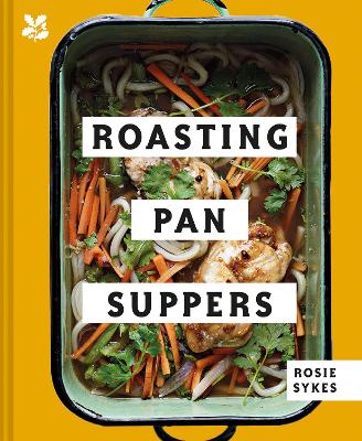 Roasting Pan Suppers: Deliciously Simple All-in-one Meals by Rosie Sykes