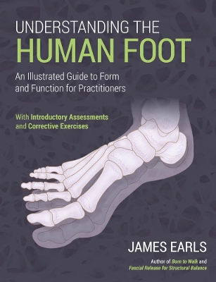 Understanding the Human Foot: An Illustrated Guide to Form and Function for Practitioners book