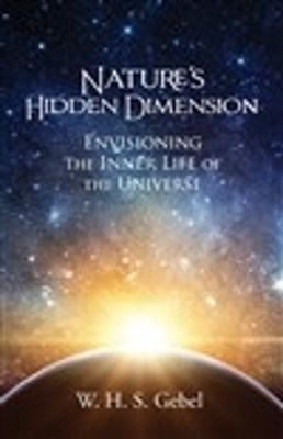 Nature's Hidden Dimension: Envisioning the Inner Life of the Universe book