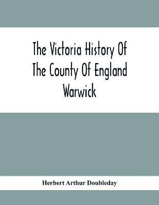 The Victoria History Of The County Of England Warwick book