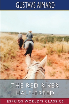The Red River Half-Breed (Esprios Classics): A Tale of the Wild North-West book