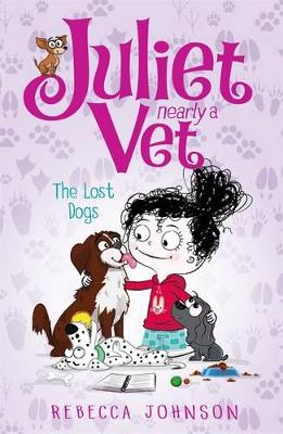 The Lost Dogs: Juliet, Nearly a Vet (Book 7) by Rebecca Johnson