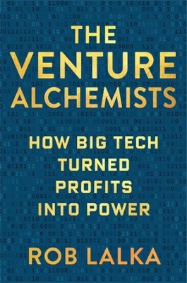 The Venture Alchemists: How Big Tech Turned Profits Into Power book