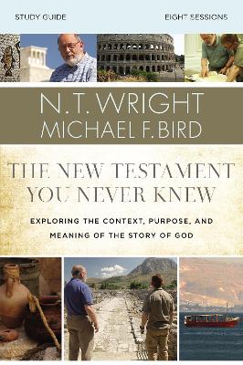 The New Testament You Never Knew Bible Study Guide: Exploring the Context, Purpose, and Meaning of the Story of God book