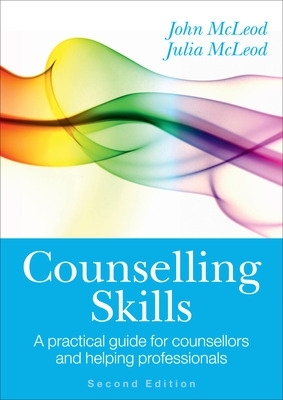 Counselling Skills: A Practical Guide for Counsellors and Helping Professionals book