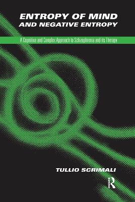 Entropy of Mind and Negative Entropy: A Cognitive and Complex Approach to Schizophrenia and its Therapy by Tullio Scrimali