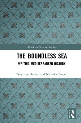 The Boundless Sea: Writing Mediterranean History by Peregrine Horden