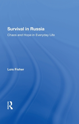 Survival In Russia: Chaos And Hope In Everyday Life by Lois Fisher