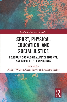 Sport, Physical Education, and Social Justice: Religious, Sociological, Psychological, and Capability Perspectives book