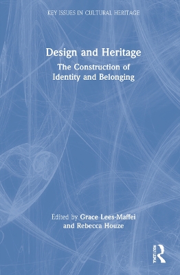 Design and Heritage: The Construction of Identity and Belonging by Grace Lees-Maffei