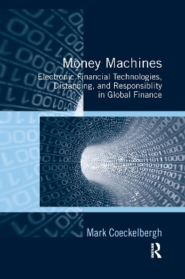 Money Machines: Electronic Financial Technologies, Distancing, and Responsibility in Global Finance by Mark Coeckelbergh