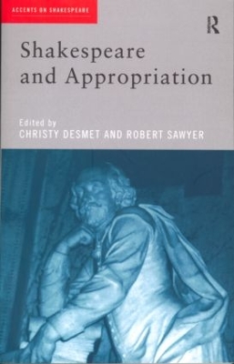 Shakespeare and Appropriation by Christy Desmet