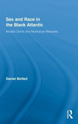 Sex and Race in the Black Atlantic: Mulatto Devils and Multiracial Messiahs book