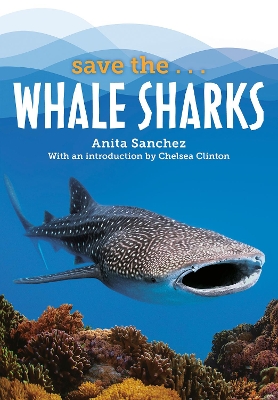 Save the...Whale Sharks by Anita Sanchez