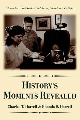 History's Moments Revealed: American Historical Tableaus Teacher's Edition book