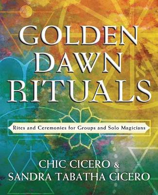 Golden Dawn Rituals: Rites and Ceremonies for Groups and Solo Magicians book